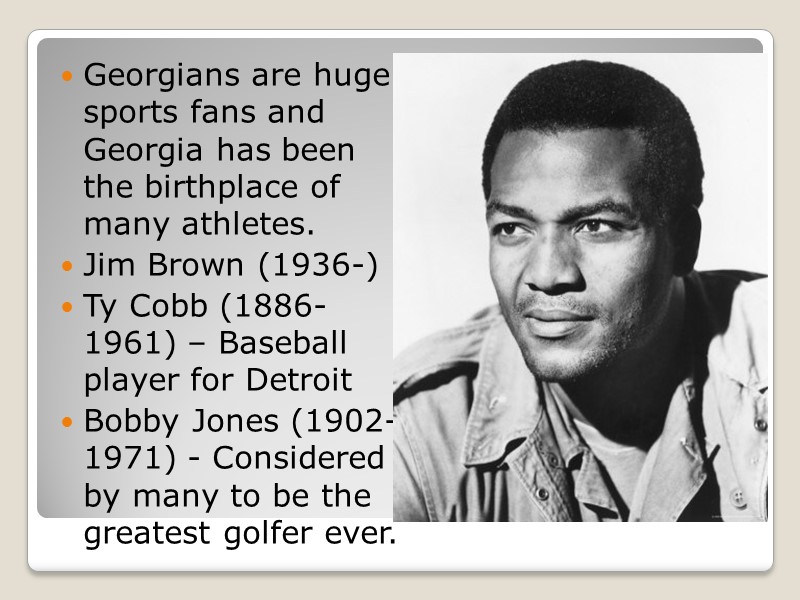 Georgians are huge sports fans and Georgia has been the birthplace of many athletes.